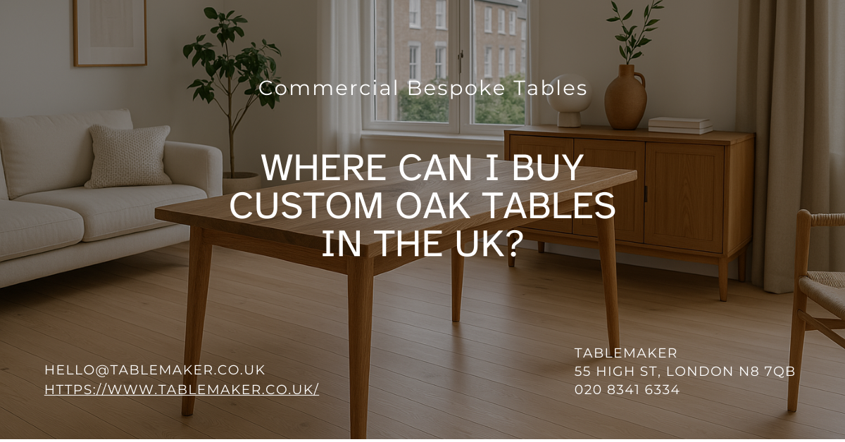 Where Can I Buy Custom Oak Tables in the UK - Tablemaker